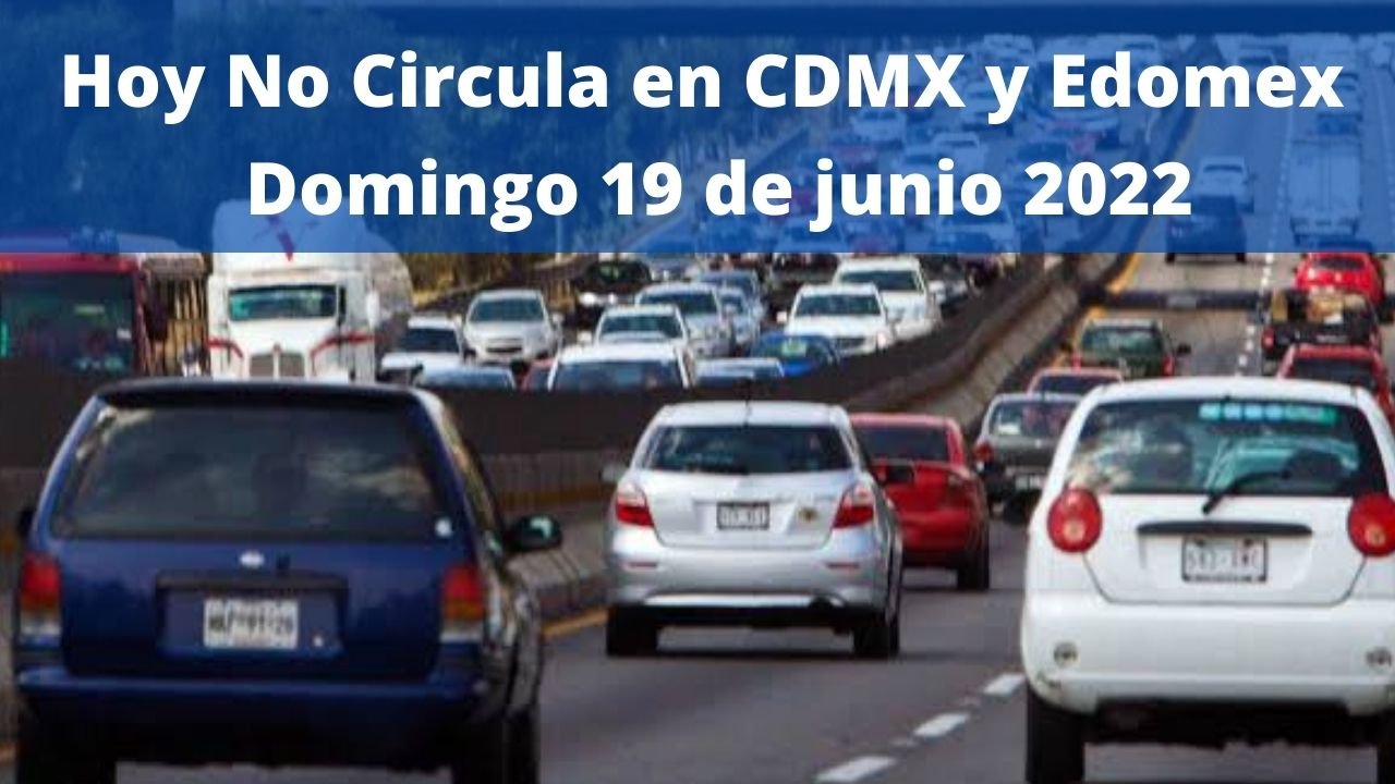Hoy No Circula 19 de junio 2022 ¿Todos los autos salen el domingo en la CDMX? 9 Los auto circulan el domingo