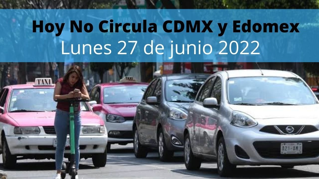 Hoy No Circula 27 de junio 2022: ¿Hay Contingencia en CDMX y Edomex? 3 Hoy no circula 27 junio 2022