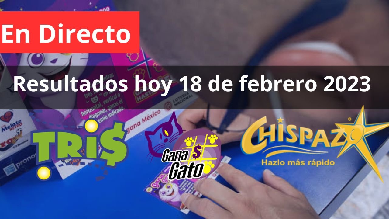 Te compartimos resultados tris y chispazo de hoy sábado 18 de febrero 2023