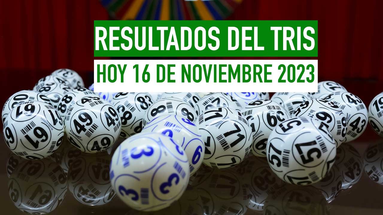 Resultados Tris de hoy 16 noviembre 2023 PDF PREMIOS 1 Te compartimos los ganadores del tris