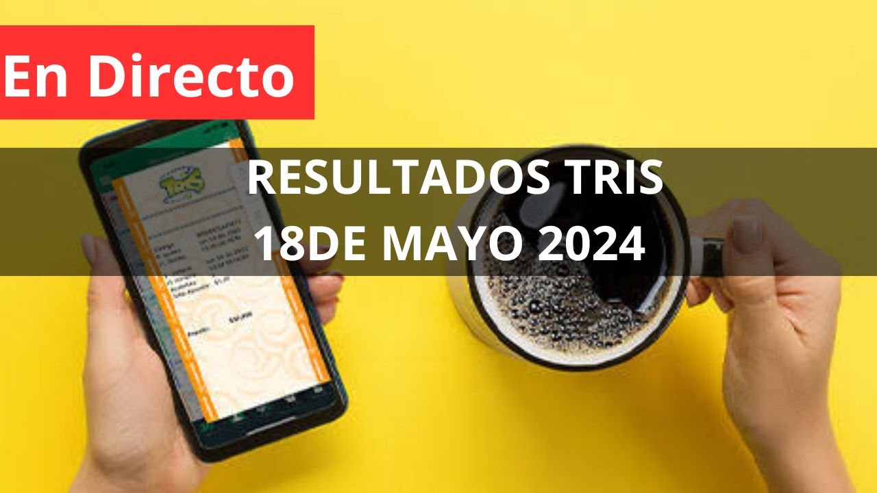 Resultados del tris hoy 18 de mayo 2024 en vivo