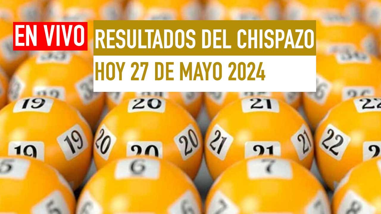 Aquí los resultados Chispazo 10571 y 10572 hoy 27 de mayo 2024